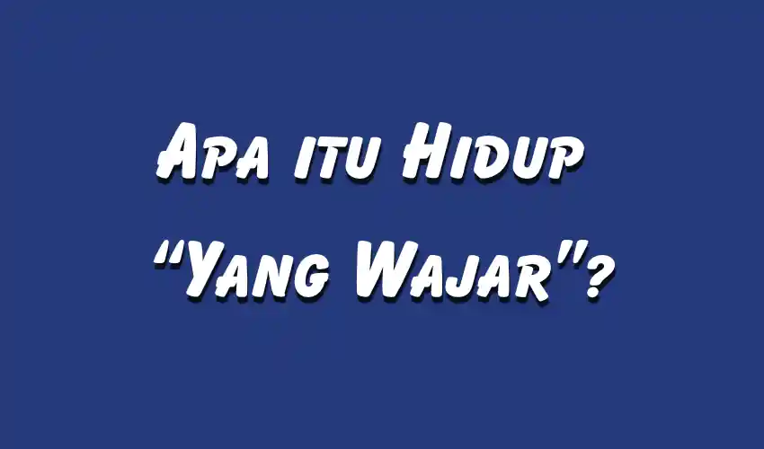 Apa itu Hidup yang Wajar